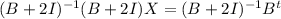 (B+2I)^{-1}(B+2I)X=(B+2I)^{-1}B^{t}