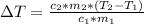 \Delta T= \frac{c_{2}*m_{2}*(T_{2}-T_{1})}{c_{1}*m_{1}}