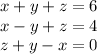 x+y+z=6\\&#10;x-y+z=4\\&#10;z+y-x=0\\\\&#10;