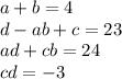 a+b=4\\&#10;d-ab+c=23\\&#10;ad+cb=24\\&#10;cd=-3 \\&#10;