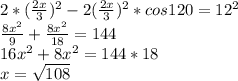 2*(\frac{2x}{3})^2 -2(\frac{2x}{3})^2*cos120=12^2\\&#10;\frac{8x^2}{9}+\frac{8x^2}{18}=144\\&#10;16x^2+8x^2=144*18\\&#10; x=\sqrt{108}\\&#10;