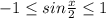 -1 \leq sin \frac{x}{2} \leq 1