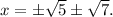 x=б \sqrt{5}б \sqrt{7}.