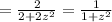 =\frac{2}{2+2z^2}=\frac{1}{1+z^2}