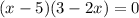 (x-5)(3-2x)=0