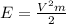 E= \frac{ V^{2} m}{2}