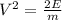 V^{2} = \frac{2E}{m}