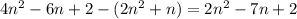 4n^2-6n+2-(2n^2+n)=2n^2-7n+2