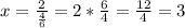 x=\frac{2}{\frac{4}{6} } =2*\frac{6}{4} =\frac{12}{4}=3