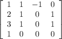 \left[\begin{array}{cccc}1&1&-1&0\\2&1&0&1\\3&1&0&1\\1&0&0&0\end{array}\right]