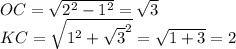 OC=\sqrt{2^2-1^2}=\sqrt{3}\\&#10;KC=\sqrt{1^2+\sqrt{3}^2}=\sqrt{1+3}=2\\&#10;