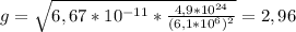 g= \sqrt{6,67*10 ^{-11}* \frac{4,9*10 ^{24} }{(6,1*10 ^{6}) ^{2} } } =2,96