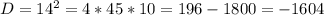 D=14^{2} =4*45*10=196-1800=-1604