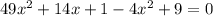 49x^{2} +14x+1-4x^{2} +9=0