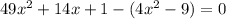 49x^{2} +14x+1-(4x^{2} -9)=0