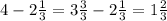 4-2 \frac{1}{3}=3 \frac{3}{3}-2 \frac{1}{3}=1 \frac{2}{3}