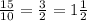 \frac{15}{10}= \frac{3}{2}=1 \frac{1}{2}