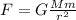 F=G \frac{Mm}{r ^{2} }