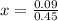 x= \frac{0.09}{0.45}