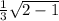 \frac{1}{3} \sqrt{2-1}