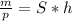 \frac{m}{p}=S*h