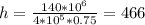 h=\frac{140*10^6}{4*10^5*0.75}=466