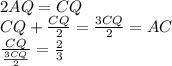 &#10;2AQ=CQ\\&#10;CQ+\frac{CQ}{2}=\frac{3CQ}{2}=AC\\&#10;\frac{CQ}{\frac{3CQ}{2}}=\frac{2}{3}