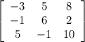 \left[\begin{array}{ccc}-3&5&8\\-1&6&2\\5&-1&10\end{array}\right]