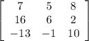 \left[\begin{array}{ccc}7&5&8\\16&6&2\\-13&-1&10\end{array}\right]