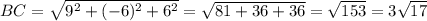 BC = \sqrt{9^{2} + (-6)^{2} + 6^{2}} = \sqrt{81 + 36 + 36} = \sqrt{153} = 3\sqrt{17}