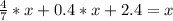 \frac{4}{7}*x + 0.4*x +2.4 = x