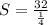 S=\frac{32}{\frac{1}{4}}