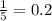 \frac{1}{5} =0.2