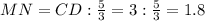 MN=CD: \frac{5}{3} =3: \frac{5}{3} =1.8