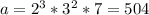 a = 2^{3} * 3^{2} * 7 = 504