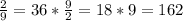 \frac{2}{9}=36* \frac{9}{2}=18*9=162