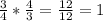 \frac{3}{4} * \frac{4}{3} = \frac{12}{12} = 1