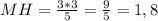 MH = \frac{3 * 3}{5} = \frac{9}{5} = 1,8