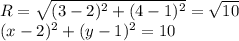 R=\sqrt{(3-2)^2+(4-1)^2}=\sqrt{10}\\&#10;(x-2)^2+(y-1)^2=10\\&#10;