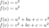 f(u)=v^2\\&#10;f(v)=u^2\\&#10;\\&#10;f(u)=u^2+bu+c=v^2\\&#10;f(v)=v^2+bv+c=u^2