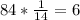 84* \frac{1}{14} =6