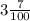 3 \frac{7}{100}