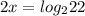 2x=log_{2} 22