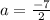 a= \frac{-7}{2}