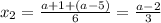 x_2= \frac{a+1+(a-5)}{6}=\frac{a-2}{3}