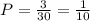 P= \frac{3}{30} = \frac{1}{10}