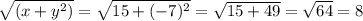 \sqrt{(x+y^2)} = \sqrt{15+(-7)^2} = \sqrt{15+49} = \sqrt{64} = 8