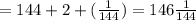 =144+2+ (\frac{1}{144})=146 \frac{1}{144}