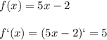 f(x)=5x-2\\\\f`(x)=(5x-2)`=5