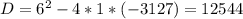 D = 6^2 - 4*1*(-3127) =12544